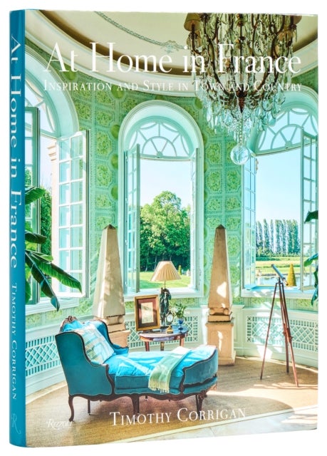 At Home in France - Inspiration and Style in Town and Country