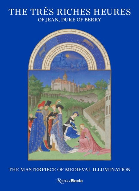 The Très Riches Heures of Jean, Duke of Berry - The Masterpiece of Medieval Illumination