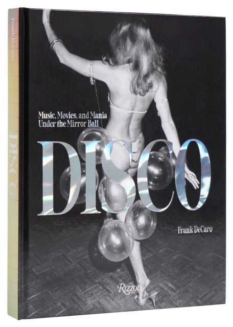 Disco - Music, Movies, and Mania under the Mirror Ball