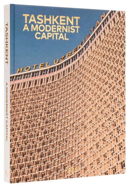 Tashkent: A Modernist Capital - A Modernist Capital
