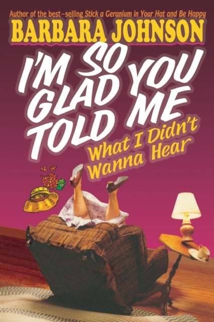 I'm So Glad You Told Me What I Didn't Wanna Hear - Encouragement and Humor for Hurting Parents
