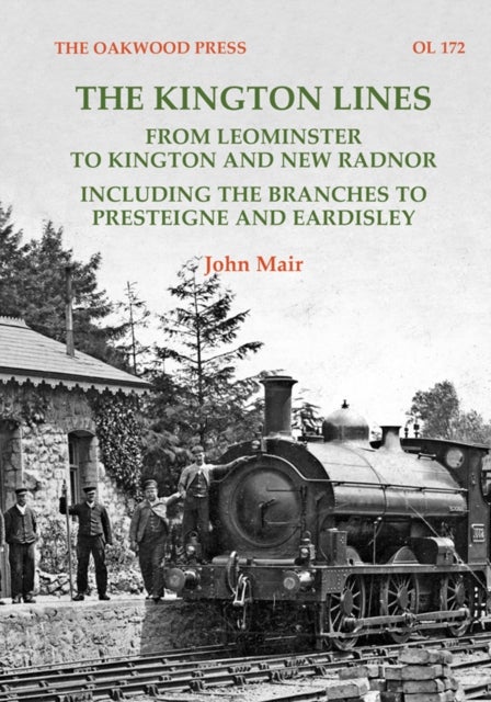 The Kington Lines - from Leominster to Kington and New Radnor including the branches to Presteign and Eardisley