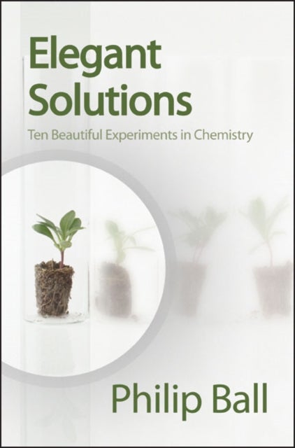 Elegant Solutions - Ten Beautiful Experiments in Chemistry