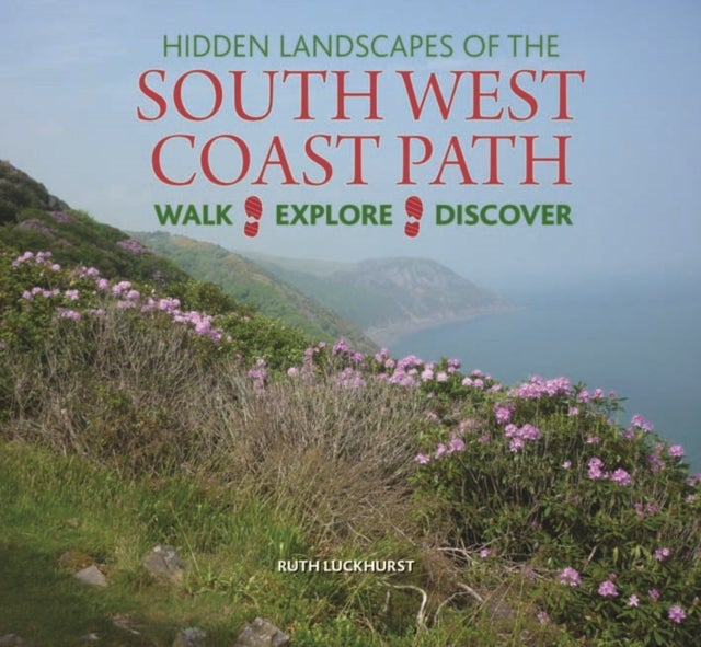Hidden Landscapes of the South West Coast Path - Walk-Explore-Discover