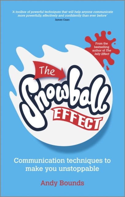 The Snowball Effect– Communication Techniques to Make You Unstoppable - Communication Techniques to Make You Unstoppable