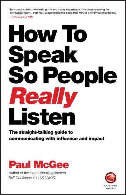 How to Speak so People Really Listen –The straight –talking guide to communicating with influence and  impact - The Straight-Talking Guide to Communicating with Influence and Impact