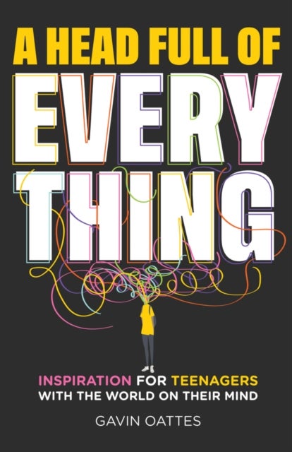 A Head Full of Everything: Inspiration for Teenage rs With the World on Their Mind - Inspiration for Teenagers With the World on Their Mind