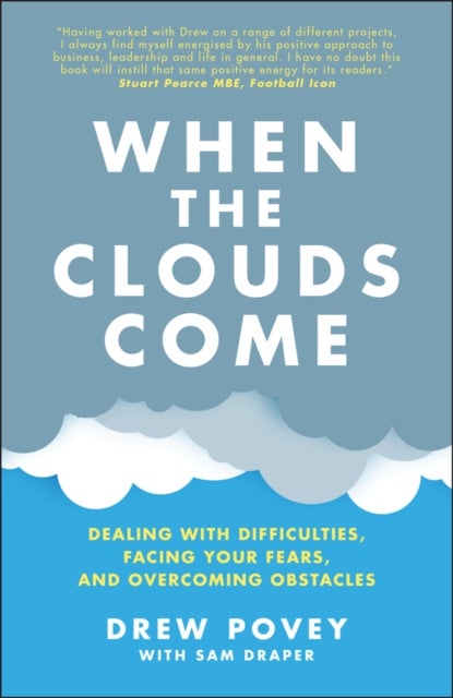 When the Clouds Come: Dealing with Difficulties, Facing Your Fears and Overcoming Obstacles - Dealing with Difficulties, Facing Your Fears, and Overcoming Obstacles