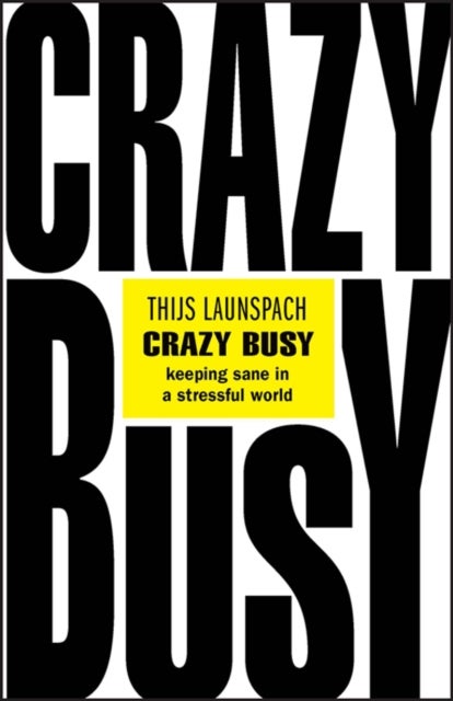 Crazy Busy – Keeping Sane in a Stressful World - Keeping Sane in a Stressful World