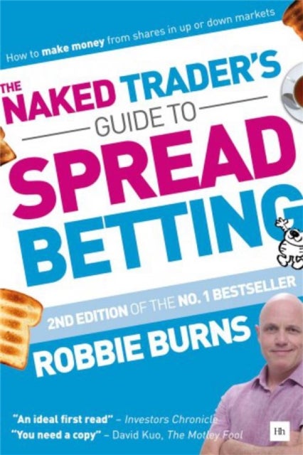 Naked Trader''s Guide to Spread Betting (Second Edition) - How to Make Money from Shares in Up or Down Markets