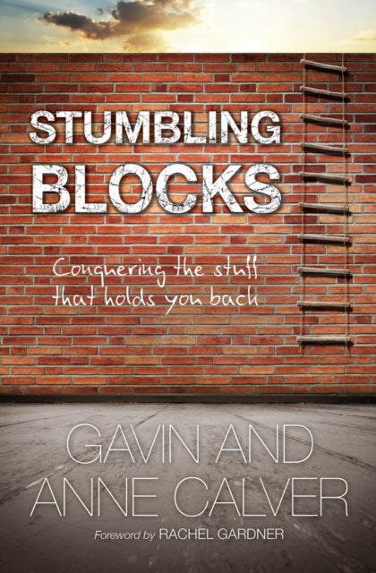 Stumbling Blocks - Conquering the stuff that holds you back