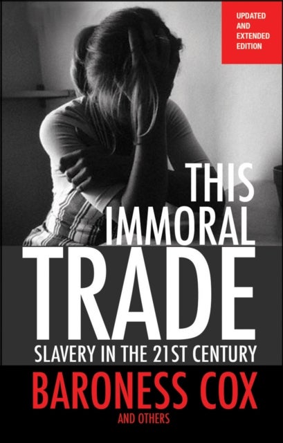 This Immoral Trade – Slavery in the 21st century: updated and extended edition - Slavery in the 21st century: updated and extended edition