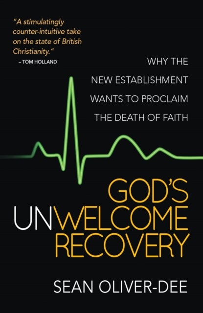 God`s Unwelcome Recovery – Why the new establishment wants to proclaim the death of faith - Why the new establishment wants to proclaim the death of faith