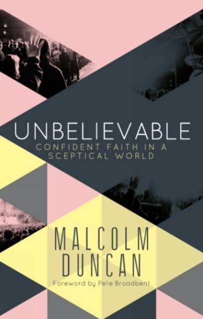 Unbelievable – Confident faith in a sceptical world - Confident faith in a sceptical world