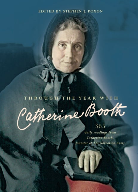 Through the Year with Catherine Booth - 365 daily readings from Catherine Booth, founder of The Salvation Army