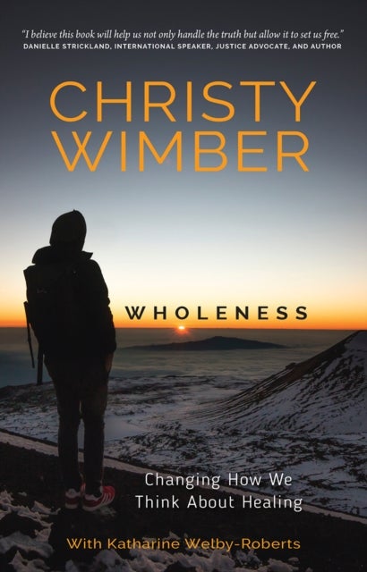 Wholeness – Changing How We Think About Healing - Changing How We Think About Healing