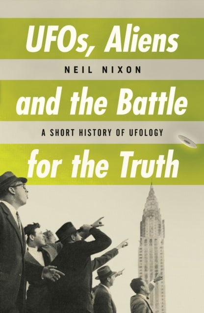 Ufos, Aliens And The Battle For The Truth - A Short History of UFOlogy