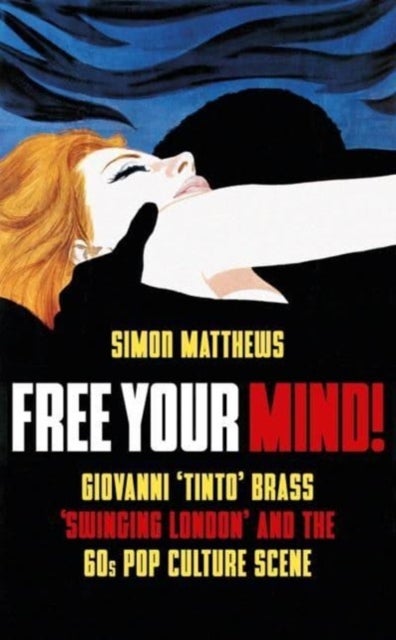 Free Your Mind! - Giovanni 'Tinto' Brass, 'Swinging London' and the 60s Pop Culture Scene