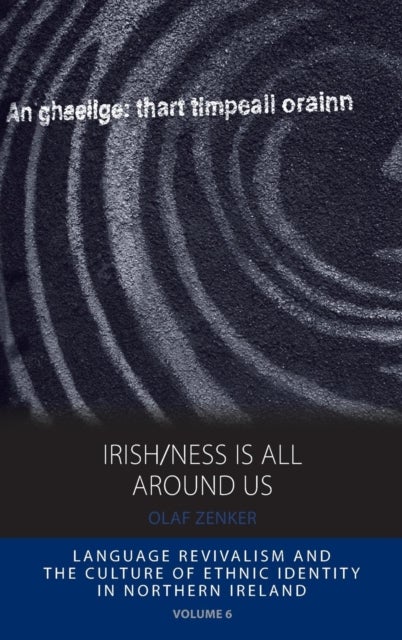 Irish/ness Is All Around Us - Language Revivalism and the Culture of Ethnic Identity in Northern Ireland
