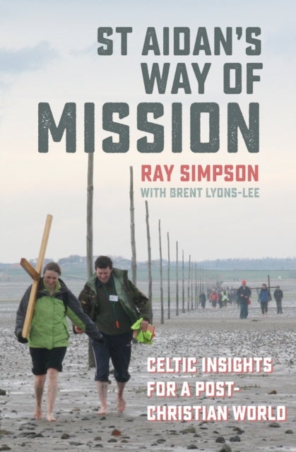 St Aidan''s Way of Mission - Celtic insights for a post-Christian world
