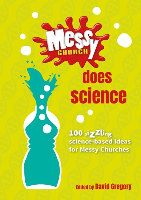 Messy Church Does Science - 100 sizzling science-based ideas for Messy Churches