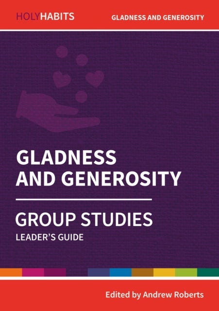 Holy Habits Group Studies: Gladness and Generosity - Leader's Guide
