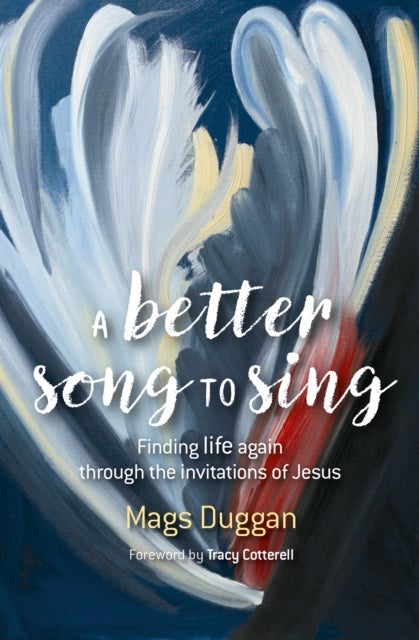 BETTER SONG TO SING - Finding life again through the invitations of Jesus