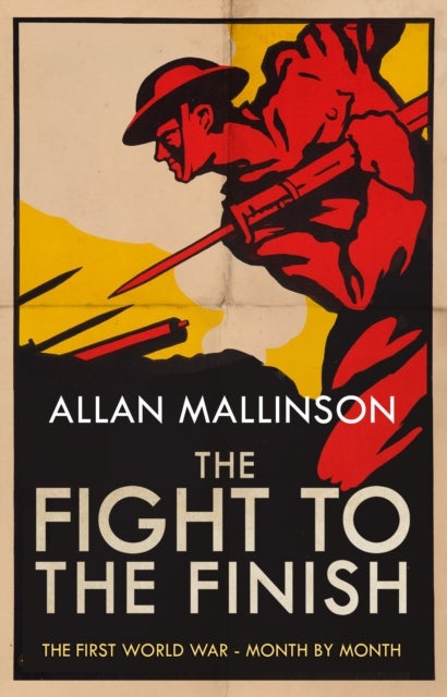 Fight to the Finish - The First World War - Month by Month