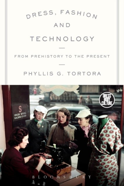 Dress, Fashion and Technology - From Prehistory to the Present