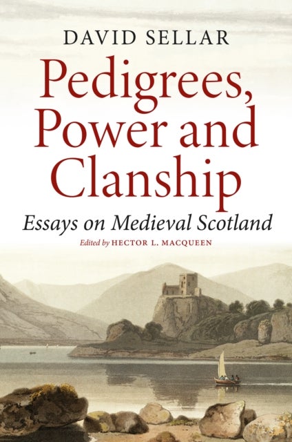 Pedigrees, Power and Clanship - Essays on Medieval Scotland