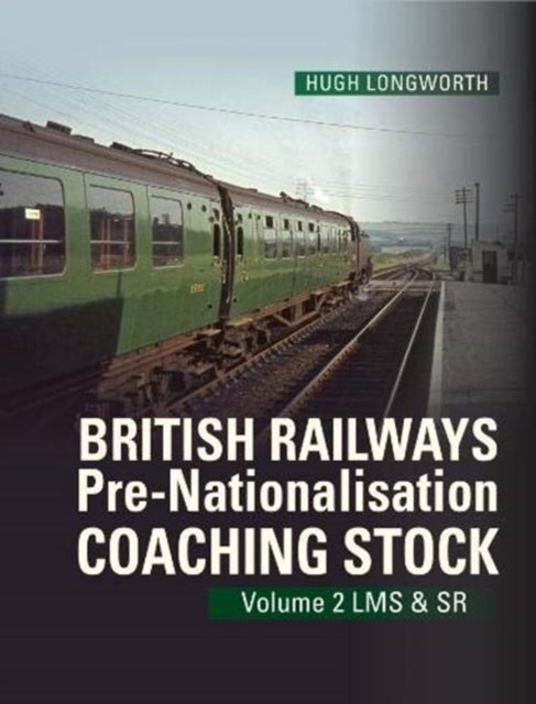 British Railways Pre-Nationalisation Coaching Stock Volume 2 - LMS & SR