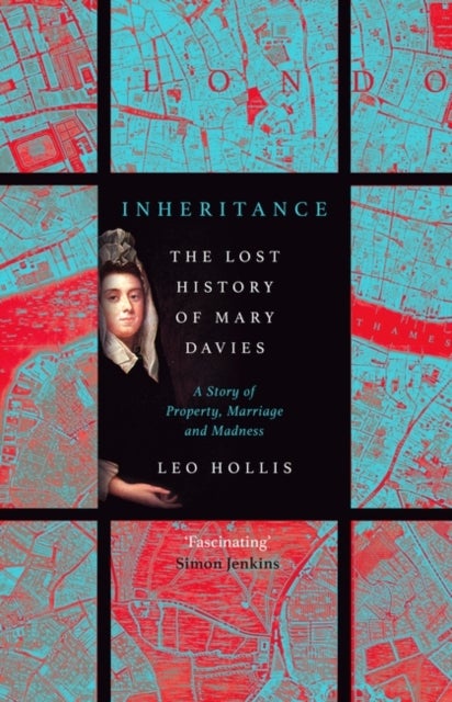 Inheritance: The tragedy of Mary Davies - Property & madness in eighteenth-century London