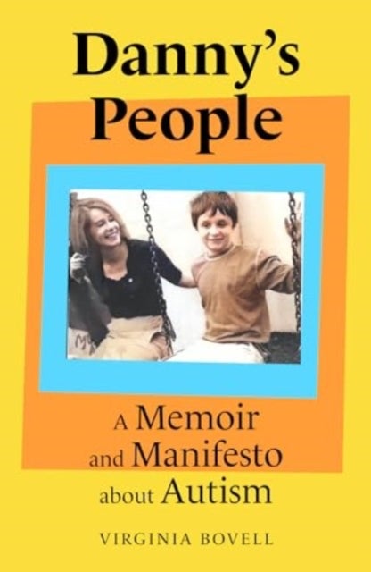 Danny''s People - A Memoir and Manifesto About Autism