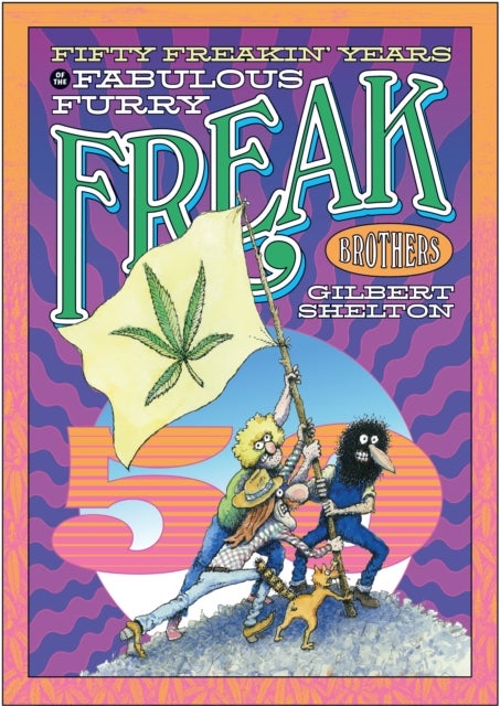 Fifty Freakin'' Years Of The Fabulous Furry Freak Brothers