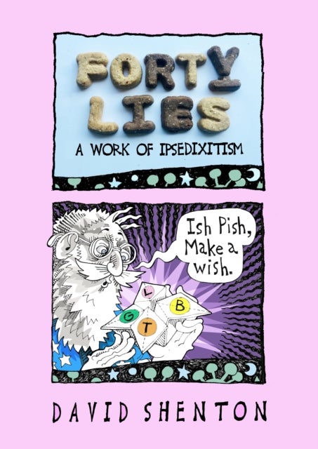 Forty Lies - A Work of IPSEDIXITISM