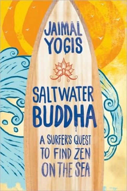 Saltwater Buddha - A Surfer's Quest to Find Zen