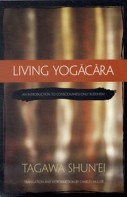 Living Yogacara - An Introduction to Consciousness-only Buddhism
