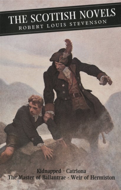 The Scottish Novels - Kidnapped: Catriona: The Master of Ballantrae: Weir of Hermiston