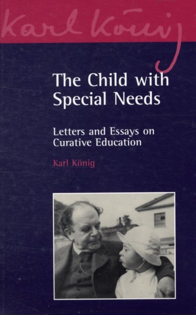 The Child with Special Needs - Letters and Essays on Curative Education