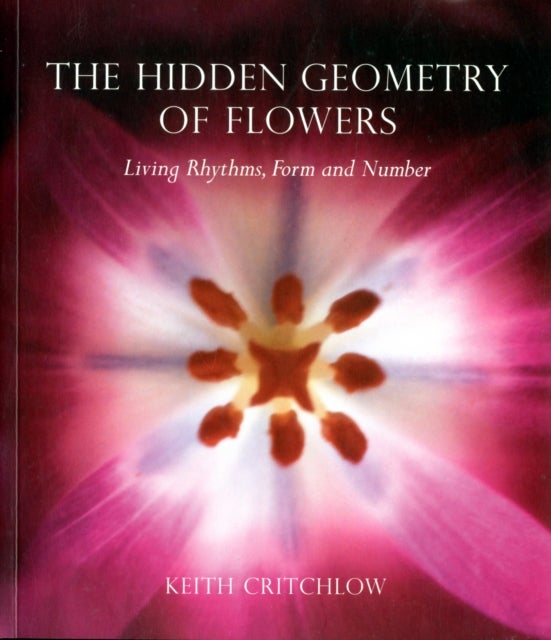 Hidden Geometry of Flowers - Living Rhythms, Form and Number