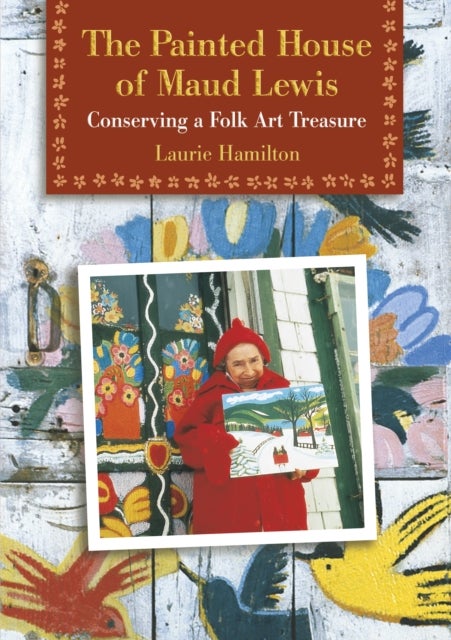 The Painted House of Maud Lewis - Conserving a Folk Art Treasure