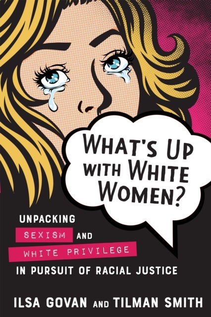 What's Up with White Women? - Unpacking Sexism and White Privilege in Pursuit of Racial Justice