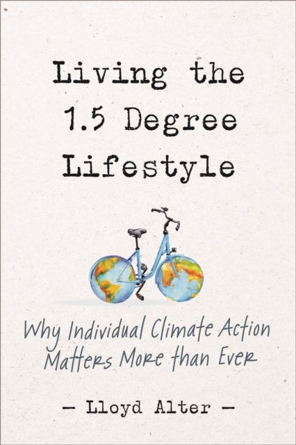 Living the 1.5 Degree Lifestyle - Why Individual Climate Action Matters More than Ever