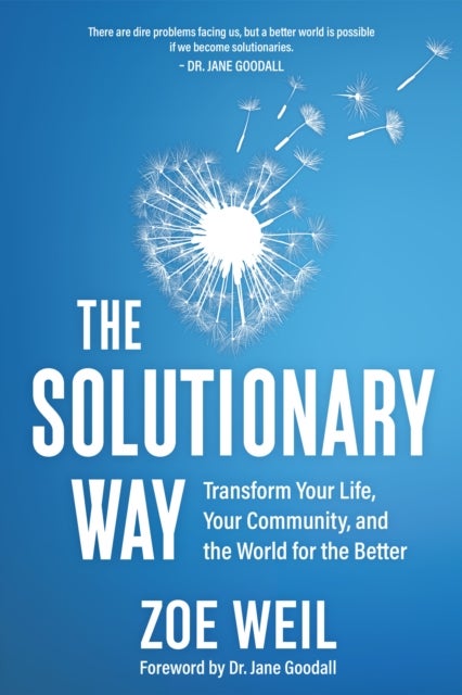 The Solutionary Way - Transform Your Life, Your Community, and the World for the Better