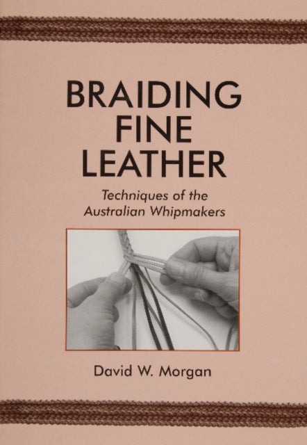 Braiding Fine Leather - Techniques of the Australian Whipmakers
