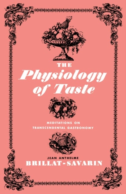 The Physiology of Taste - Meditations on Transcendental Gastronomy