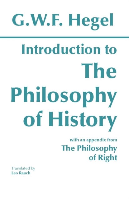 Introduction to the Philosophy of History - with selections from The Philosophy of Right