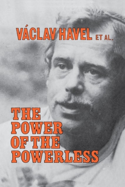 The Power of the Powerless - Citizens Against the State in Central Eastern Europe