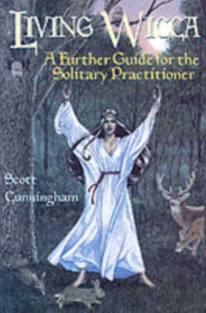 Living Wicca - A Further Guide for the Solitary Practitioner