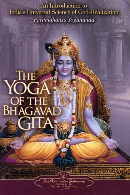 The Yoga of the Bhagavad Gita - An Introduction to India's Universal Science of God-Realization